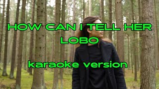 HOW CAN I TELL HER  LOBO  KARAOKE VERSION karaokeversion HowCanITellHer Lobo music singing [upl. by Airres650]