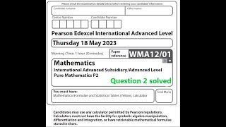 WMA1201 May 2023 Pure Mathematics 2 question 2 solution Edexcel International Advanced Level [upl. by Uttica]