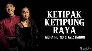 Ketipak Ketipung Raya  Aisha Retno amp Aziz Harun Lirik [upl. by Yhtommit]