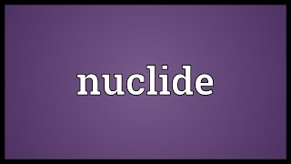 Nuclide Meaning [upl. by Licko]