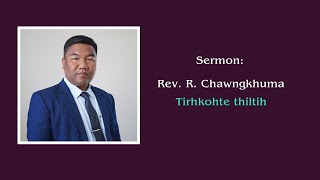 Rev R Chawngkhuma  Tirhkohte thiltih [upl. by Dahs]