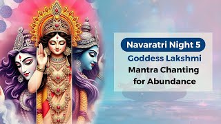 Night 5 of Navaratri 2024 Goddess Lakshmi Mantra Chanting for Abundance [upl. by Hgielak805]