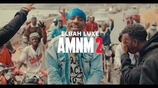 ELBAH LUXE  AMNM II  Clip Officiel  Rap Guinéen 2024  Rap Africain [upl. by Rise]