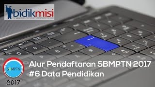 6 Data Pendidikan Alur Pendaftaran SBMPTN 2017  BIDIKMISI [upl. by Arrej897]