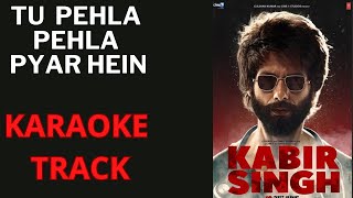 Tu Pehla Pehla Pyar Hai  Kabir Singh  Karaoke With Lyrics [upl. by Kinch]