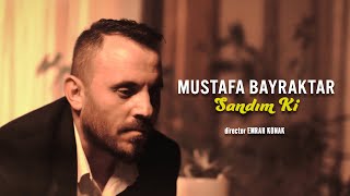 Mustafa BAYRAKTAR  Sandım ki [upl. by Thanh]