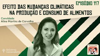 Efeito das Mudanças Climáticas na Produção e Consumo de Alimentos Aline M de Carvalho  UG117 [upl. by Sharyl855]