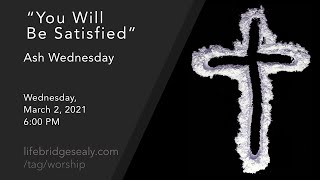 You Will Be Satisfied — Ash Wednesday 2022 [upl. by Ahsai]