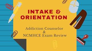 Intake and Orientation  Addiction Counselor Exam Review [upl. by Wendi]