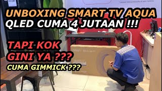 UNBOXING ‼️ SMART TV QLED AQUA CUMA 4 JUTAAN ⁉️ TAPI KOK GINI ❓ [upl. by Lexa]