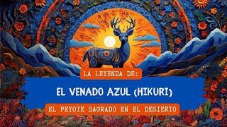 La Leyenda del Venado Azul El Misterio Sagrado de los Wixárikas  Leyendas de México [upl. by Goldina]