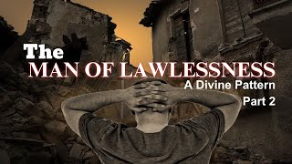 The Man of Lawlessness  A Divine Pattern  Part 2 [upl. by Olgnaed]