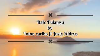 lirik lagu Ombak su bawa jauh jauh jauh Bale Pulang 2Toton Caribo Ft Justy Aldryn [upl. by Mulligan]