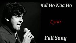 Kal Ho Naa HoTitle SongFull LyricsSonu NigamShanker Ehsaan LoyJaved Akhtar [upl. by Atiner842]