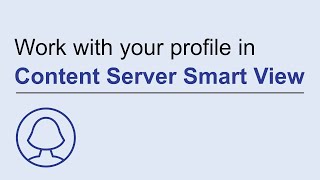 Work with your profile in Smart View  OpenText Content Server [upl. by Ailin]