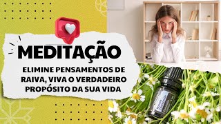 MEDITAÇÃO AROMÁTICA  ELIMINE pensamentos de RAIVA VIVA o VERDADEIRO PROPÓSITO da sua VIDA [upl. by Yrral]