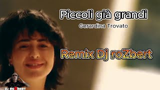 Piccoli già grandi  Gerardina Trovato REMIX DJ roZbert [upl. by Kaden]