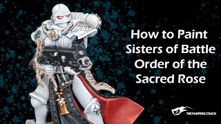 Sisters of Battle Painting Tutorial  Order of the Sacred Rose [upl. by Coward]