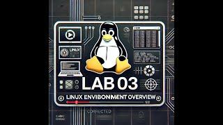 LAB03 LINUX ENVIRONMENT OVERVIEW [upl. by Russia102]