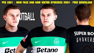 PES 2021  NEW FACE AND HAIR VIKTOR GYOKERES 2024  4K [upl. by Mei]