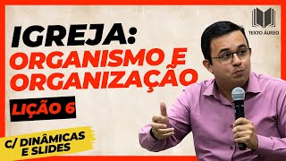 Lição 6 Igreja Organismo e Organização  com DINÂMICAS e SLIDES  EBD  Adultos [upl. by Bobseine]