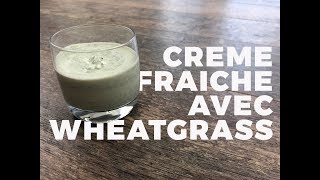 Creme Fraiche Avec Wheatgrass Juicing Recipe [upl. by Oirobil981]