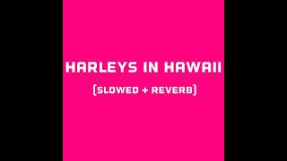 katy Perry  Harleys in hawaii slowed  reverb [upl. by Orlina]