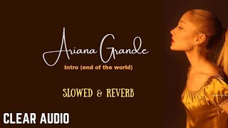 Intro end of the world  Ariana Grande Slowed  reverb  clear audio [upl. by Orlene]