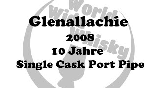 Glenallachie 2008  10 Jahre Single Cask Port Pipe [upl. by Beaston]