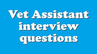 Vet Assistant interview questions [upl. by Atis730]