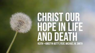 Keith amp Kristyn Getty Michael W Smith  Christ Our Hope in Life and Death [upl. by Kevin]