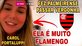 CAROL PORTALUPPI FAZ TORCENDOR DO PALMEIRAS PASSAR VERGONHA ELA É MUITO FLAMENGO 😍 [upl. by Adelpho]