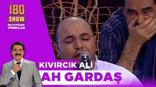 Ah Gardaş  Kıvırcık Ali  İbo Show [upl. by Hazlip]