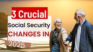 3 Crucial Social Security Changes in 2025 [upl. by Icram]