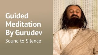 Inner Silence Guided Meditation  Gurudev Sri Sri Ravi Shankar [upl. by Euqor]