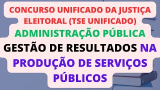 Gestão de Resultados na Produção de Serviços Públicos  Administração Pública  TSE Unificado [upl. by Atelokin]