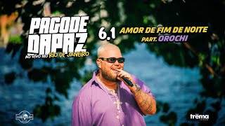 Pagode DaPaz Ao Vivo  Amor De Fim De Noite feat Orochi [upl. by Lihas]