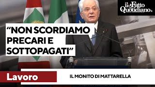 Lavoro Mattarella quotDeve essere libero da squilibri e abusi non dimentichiamo i sottopagatiquot [upl. by Goody200]