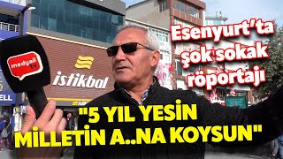 quot5 YIL YESİN MİLLETİN AINA KOYSUNquot ESENYURTTA SOKAKTA TARTIŞMALI SOKAK RÖPORTAJI [upl. by Alisen]