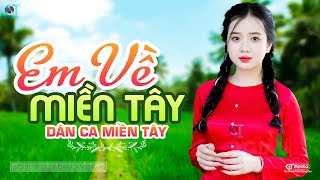 Em Về Miền Tây  LK Dân Ca Miền Tây 2024 Nhạc Trữ Tình Quê Hương Chọn Lọc  Dân Ca Miền Tây [upl. by Airbmac469]