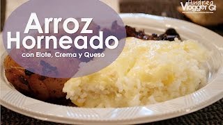 Arroz Horneado con Elote Crema y Queso RECETA [upl. by Dougal]