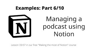 Making the most of Notion Examples Managing a podcast using Notion [upl. by Cesaro454]