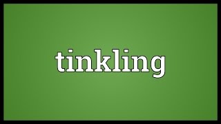 Tinkling Meaning [upl. by Oruntha]