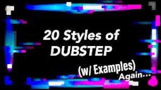 20 Different Styles of DUBSTEP w Examples [upl. by Ttessil668]