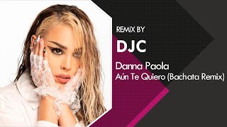 Danna Paola  Aún Te Quiero Bachata Version DJC TIK TOK TRENDS [upl. by Cheshire]