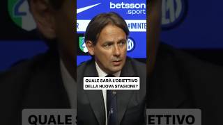 Quale sarà L’OBIETTIVO della nuova STAGIONE❓  INZAGHI fissa i nuovi obiettivi  Inter  shorts [upl. by Oidgime]