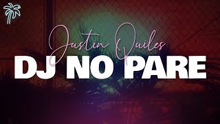 Justin Quiles  DJ No Pare Letra [upl. by Friedrich]