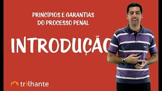 Princípios e Garantias do Processo Penal  Introdução [upl. by Alexandria645]