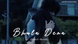 Bhula Dena Song  Slowed  Reverb  Bhula Dena Song  Music World Yt [upl. by Schwejda]