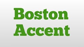 Boston Accent meaning and pronunciation [upl. by Siryt]